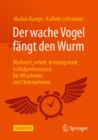 Image for Der Wache Vogel Fangt Den Wurm: Motiviert, Erholt, Leistungsstark: Schlafperformance Fur Mitarbeiter Und Unternehmen