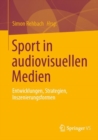 Image for Sport in audiovisuellen Medien : Entwicklungen, Strategien, Inszenierungsformen