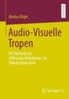 Image for Audio-Visuelle Tropen: Die Rhetorik Von Nahrungs-Aufnahmen&#39; Im Dokumentarischen