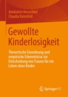 Image for Gewollte Kinderlosigkeit: Theoretische Einordnung Und Empirische Erkenntnisse Zur Entscheidung Von Frauen Fur Ein Leben Ohne Kinder