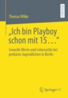 Image for Ich Bin Playboy Schon Mit 15...&quot;: Sexuelle Werte Und Lebensstile Bei Prekaren Jugendlichen in Berlin