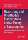Image for Headstrong and unorthodox pioneers for a critical theory of consumption  : contributions from economics and social sciences