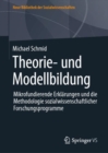 Image for Theorie- und Modellbildung : Mikrofundierende Erklarungen und die Methodologie sozialwissenschaftlicher Forschungsprogramme