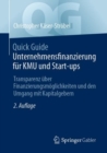 Image for Quick Guide Unternehmensfinanzierung fur KMU und Start-ups : Transparenz uber Finanzierungsmoglichkeiten und den Umgang mit Kapitalgebern