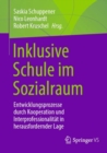 Image for Inklusive Schule Im Sozialraum: Entwicklungsprozesse Durch Kooperation Und Interprofessionalitat in Herausfordernder Lage