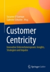Image for Customer Centricity : Innovative Unternehmenspraxis: Insights, Strategien und Impulse