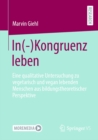 Image for In(-)Kongruenz Leben: Eine Qualitative Untersuchung Zu Vegetarisch Und Vegan Lebenden Menschen Aus Bildungstheoretischer Perspektive