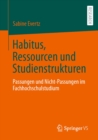 Image for Habitus, Ressourcen Und Studienstrukturen: Passungen Und Nicht-Passungen Im Fachhochschulstudium