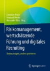 Image for Risikomanagement, wertschatzende Fuhrung und digitales Recruiting : Anders wagen, anders gewinnen