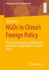 Image for NGOs in China&#39;s foreign policy  : processes, strategies, and objectives behind the &#39;going global&#39; of Chinese NGOs