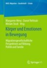 Image for Korper und Emotionen in Bewegung : Migrationsgesellschaftliche Perspektiven auf Bildung, Politik und Familie