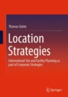 Image for Location strategies  : international site and facility planning as part of corporate strategies