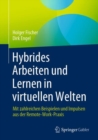 Image for Hybrides Arbeiten Und Lernen in Virtuellen Welten: Mit Zahlreichen Beispielen Und Impulsen Aus Der Remote-Work-Praxis