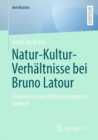 Image for Natur-Kultur-Verhaltnisse bei Bruno Latour : Relation(en) und Differenzierung(en) zugleich