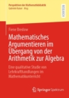 Image for Mathematisches Argumentieren im Ubergang von der Arithmetik zur Algebra : Eine qualitative Studie von Lehrkrafthandlungen im Mathematikunterricht