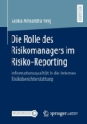 Image for Die Rolle Des Risikomanagers Im Risiko-Reporting: Informationsqualität in Der Internen Risikoberichterstattung
