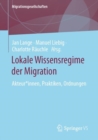 Image for Lokale Wissensregime der Migration : Akteur*innen, Praktiken, Ordnungen
