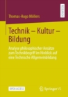 Image for Technik – Kultur – Bildung : Analyse philosophischer Ansatze zum Technikbegriff im Hinblick auf eine Technische Allgemeinbildung