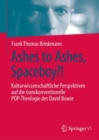 Image for Ashes to Ashes, Spaceboy?!: Kulturwissenschaftliche Perspektiven Auf Die Transkonventionelle POP-Theologie Des David Bowie