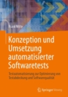 Image for Konzeption und Umsetzung automatisierter Softwaretests : Testautomatisierung zur Optimierung von Testabdeckung und Softwarequalitat