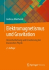 Image for Elektromagnetismus und Gravitation : Vereinheitlichung und Erweiterung der klassischen Physik