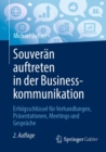 Image for Souveran Auftreten in Der Businesskommunikation: Erfolgsschlussel Fur Verhandlungen, Prasentationen, Meetings Und Gesprache