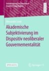 Image for Akademische Subjektivierung im Dispositiv neoliberaler Gouvernementalitat