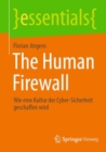 Image for The Human Firewall : Wie eine Kultur der Cyber-Sicherheit geschaffen wird
