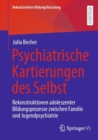 Image for Psychiatrische Kartierungen Des Selbst: Rekonstruktionen Adoleszenter Bildungsprozesse Zwischen Familie Und Jugendpsychiatrie