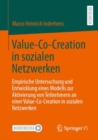 Image for Value-Co-Creation in Sozialen Netzwerken: Empirische Untersuchung Und Entwicklung Eines Modells Zur Aktivierung Von Teilnehmern an Einer Value-Co-Creation in Sozialen Netzwerken