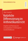 Image for Naturliche Differenzierung im Arithmetikunterricht : Angebot und Nutzung von Lernangeboten in heterogenen Grundschulklassen