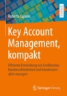 Image for Key Account Management, kompakt : Effiziente Entwicklung von Großkunden, Kundenzufriedenheit und Kundenwert aktiv managen