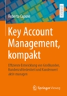 Image for Key Account Management, Kompakt: Effiziente Entwicklung Von Grokunden, Kundenzufriedenheit Und Kundenwert Aktiv Managen