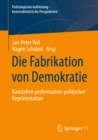 Image for Die Fabrikation Von Demokratie: Baustellen Performativer Politischer Reprasentation