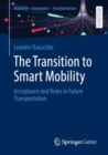 Image for The transition to smart mobility  : acceptance and roles in future transportation