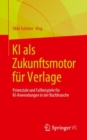 Image for KI als Zukunftsmotor fur Verlage : Potenziale und Fallbeispiele fur KI-Anwendungen in der Buchbranche