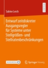 Image for Entwurf Zeitdiskreter Ausgangsregler Fur Systeme Unter Stellgroen- Und Stellratenbeschrankungen