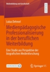 Image for Medienpadagogische Professionalisierung in Der Beruflichen Weiterbildung: Eine Studie Aus Perspektive Der Biografischen Medienforschung