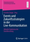 Image for Events und Zukunftsstrategien in der Live-Kommunikation : Aktuelle Ergebnisse der Eventforschung