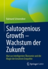 Image for Salutogenious Growth – Wachstum der Zukunft : Mut zur intelligenten Okonomie und die Magie der kreativen Empathie
