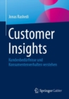 Image for Customer Insights : Kundenbedurfnisse und Konsumentenverhalten verstehen