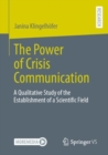 Image for The Power of Crisis Communication : A Qualitative Study of the Establishment of a Scientific Field