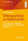 Image for Bildungsaufstiege an Waldorfschulen : Rekonstruktionen erfolgreicher Bildungsverlaufe aus biographischer Perspektive