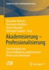 Image for Akademisierung – Professionalisierung : Zum Verhaltnis von Hochschulbildung, akademischem Wissen und Arbeitswelt