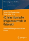 Image for 40 Jahre Islamischer Religionsunterricht in Osterreich : Islamische Bildung im europaischen Kontext