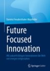 Image for Future Focused Innovation : Mit zukunftsfahigen Innovationen die Welt von morgen mitgestalten