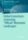 Image for Global Iconoclasm: Contesting “Official” Mnemonic Landscape