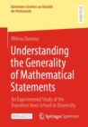 Image for Understanding the Generality of Mathematical Statements : An Experimental Study at the Transition from School to University