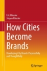 Image for How Cities Become Brands : Developing City Brands Purposefully and Thoughtfully