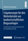 Image for Folgekonzepte Fur Den Weiterbetrieb Von Landwirtschaftlichen Biogasanlagen: Investitionsrechnungsverfahren Fur Die Modellbewertung